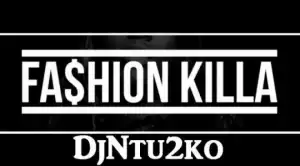 DJ Ntu2ko - Fashion Killa